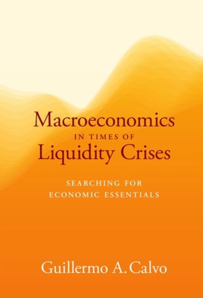 Macroeconomics in Times of Liquidity Crises, Guillermo A. Calvo - Gebonden - 9780262035415