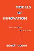 Models of Innovation | Godin, Benoit (professor, Inrs (montreal)) | 