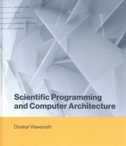 Scientific Programming and Computer Architecture, DIVAKAR (PROFESSOR OF MATHEMATICS,  University of Michigan, Ann Arbor) Viswanath - Gebonden - 9780262036290