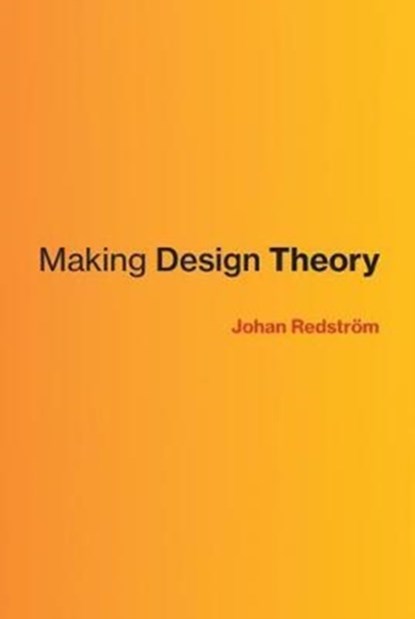 Making Design Theory, JOHAN (PROFESSOR AND RECTOR,  Umea Institute of Design) Redstrom - Gebonden - 9780262036658