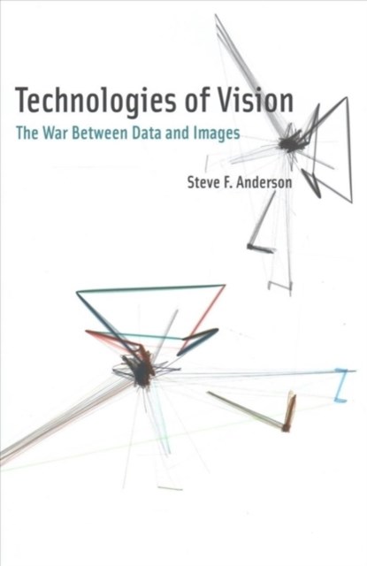 Technologies of Vision, STEVE F (ASSISTANT PROFESSOR OF INTERACTIVE MEDIA,  University of Southern California) Anderson - Gebonden - 9780262037013