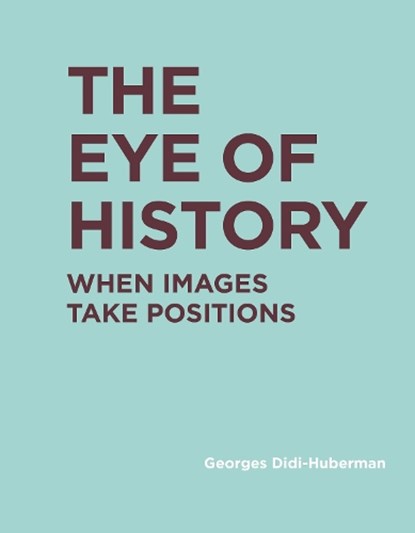 The Eye of History, Georges (Directeur d'etudes Didi-Huberman - Gebonden - 9780262037877