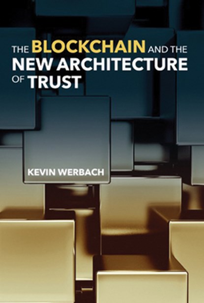 The Blockchain and the New Architecture of Trust, WERBACH,  Kevin (University of Pennsylvania) - Gebonden - 9780262038935