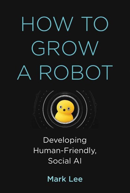 How to Grow a Robot, Mark H. Lee - Gebonden - 9780262043731