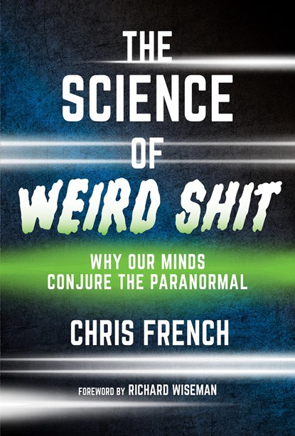 The Science of Weird Shit, Chris French ; Richard Wiseman - Gebonden - 9780262048361