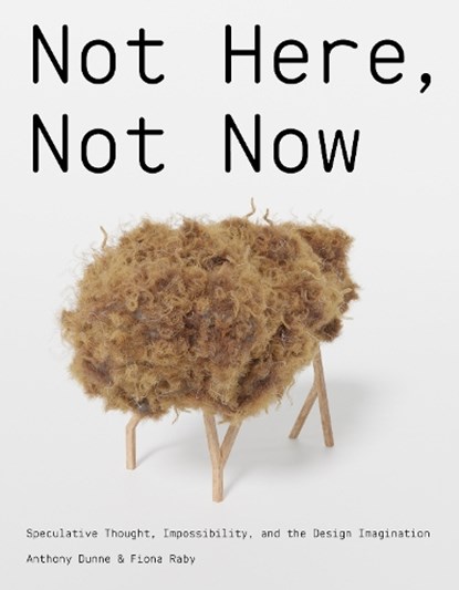 Not Here, Not Now, Anthony Dunne ; Fiona Raby - Gebonden - 9780262049665