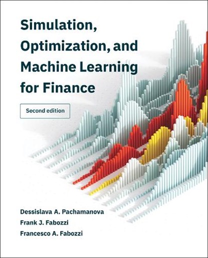 Simulation, Optimization, and Machine Learning for Finance, second edition, Dessislava A. Pachamanova ; Frank J. Fabozzi - Gebonden - 9780262049801