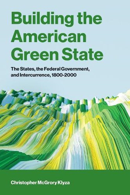 Building the American Green State, Christopher Mcgrory Klyza - Paperback - 9780262054089