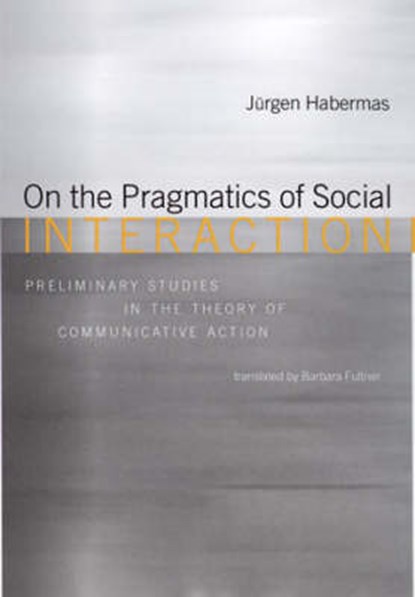 On the Pragmatics of Social Interaction - Preliminary Studies in the Theory of Communicative Action (OBE), J HABERMAS - Gebonden - 9780262082884