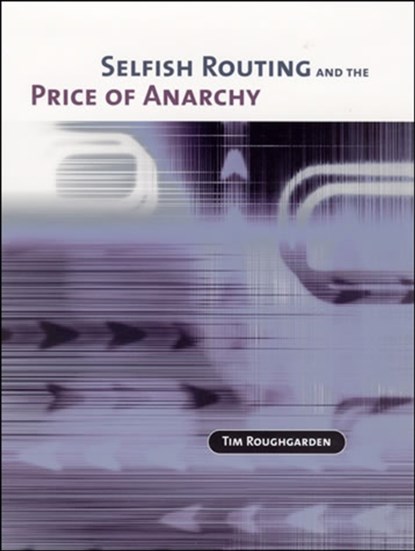 Selfish Routing and the Price of Anarchy, Tim Roughgarden - Gebonden - 9780262182430