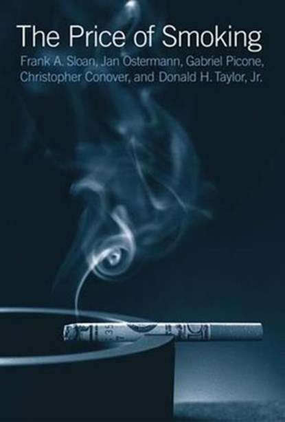 The Price of Smoking, Frank A. Sloan ; Jan Ostermann ; Christopher Conover ; Gabriel Picone ; Donald H. Taylor Jr. - Ebook - 9780262250566