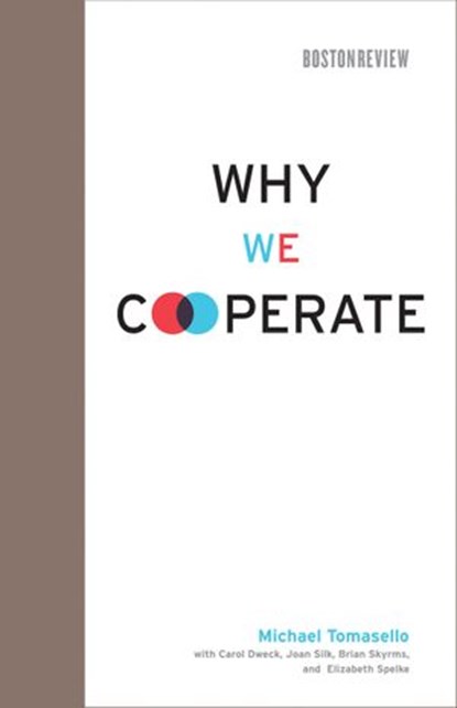 Why We Cooperate, Michael Tomasello ; Carol Dweck ; Joan Silk ; Brian Skyrms ; Elizabeth S. Spelke - Ebook - 9780262258494
