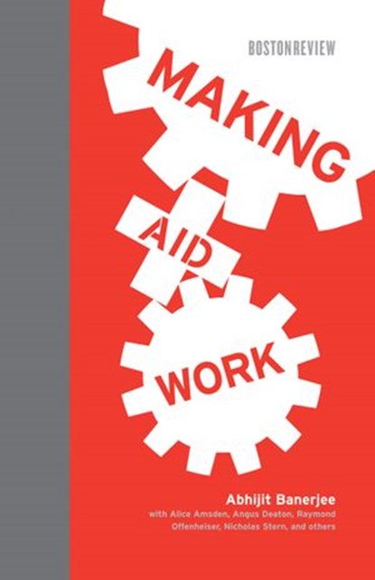 Making Aid Work, Abhijit Vinayak Banerjee ; Alice H. Amsden ; Robert H. Bates ; Jagdish N. Bhagwati ; Angus Deaton - Ebook - 9780262260398