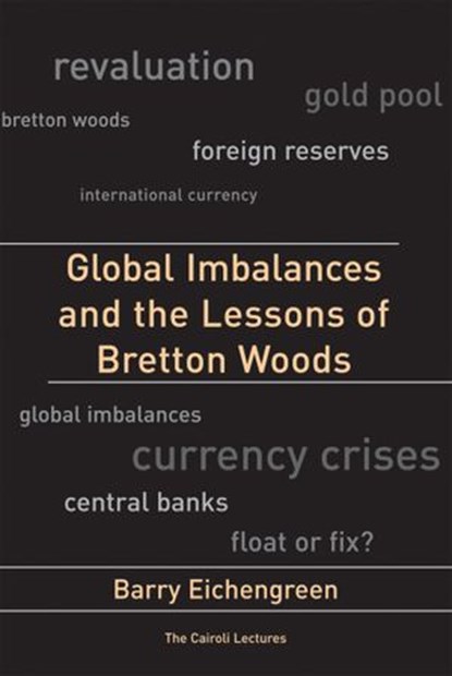 Global Imbalances and the Lessons of Bretton Woods, Barry Eichengreen - Ebook - 9780262262637