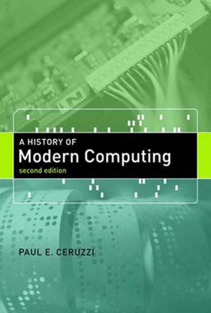 A History of Modern Computing, second edition, Paul E. Ceruzzi - Ebook - 9780262265331