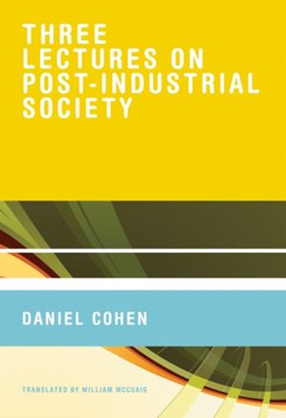 Three Lectures on Post-Industrial Society, Daniel Cohen - Ebook - 9780262266666
