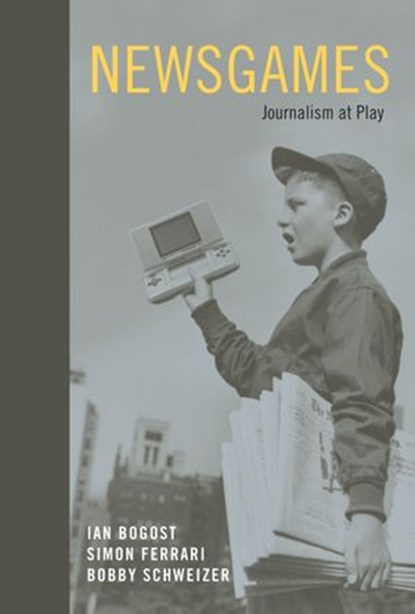 Newsgames, Ian Bogost ; Simon Ferrari ; Bobby Schweizer - Ebook - 9780262289085