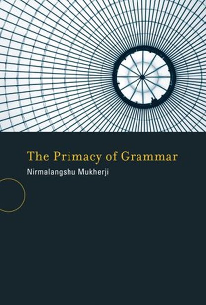 The Primacy of Grammar, Nirmalangshu Mukherji - Ebook - 9780262291637