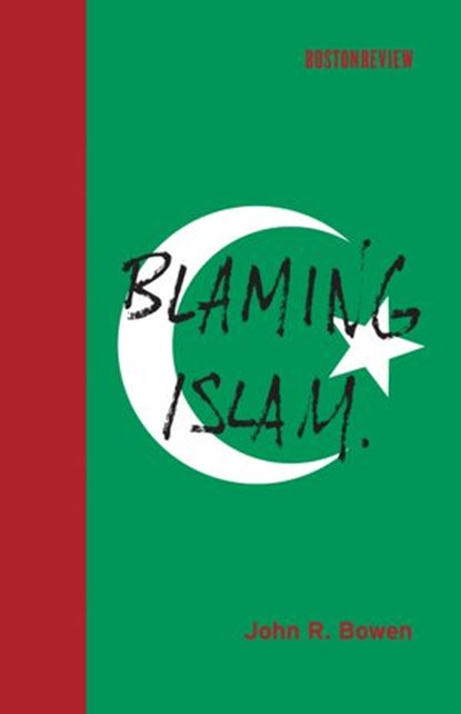 Blaming Islam, John R. Bowen - Ebook - 9780262301107