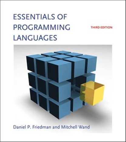Essentials of Programming Languages, third edition, Daniel P. Friedman ; Mitchell Wand - Ebook - 9780262304092
