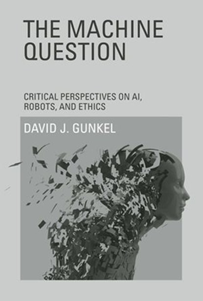 The Machine Question, David J. Gunkel - Ebook - 9780262304511