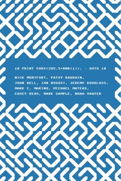 10 PRINT CHR$(205.5+RND(1)); : GOTO 10, Nick Montfort ; Patsy Baudoin ; John Bell ; Ian Bogost ; Jeremy Douglass - Ebook - 9780262304573