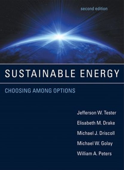 Sustainable Energy, second edition, Jefferson W. Tester ; Elisabeth M. Drake ; Michael J. Driscoll ; Michael W. Golay ; William A. Peters - Ebook - 9780262304634
