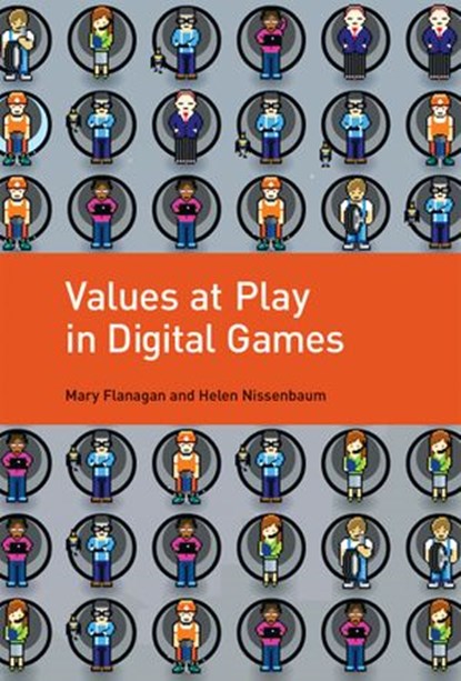 Values at Play in Digital Games, Mary Flanagan ; Helen Nissenbaum - Ebook - 9780262324458