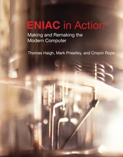 ENIAC in Action, Thomas Haigh ; Mark Priestley ; Crispin Rope - Ebook - 9780262334433