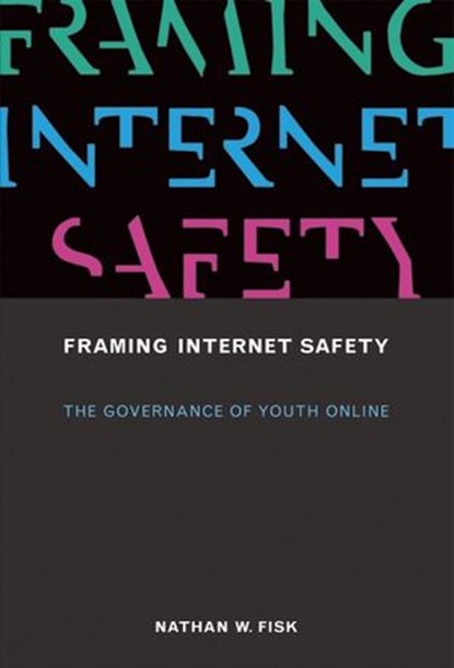 Framing Internet Safety, Nathan W. Fisk - Ebook - 9780262335805
