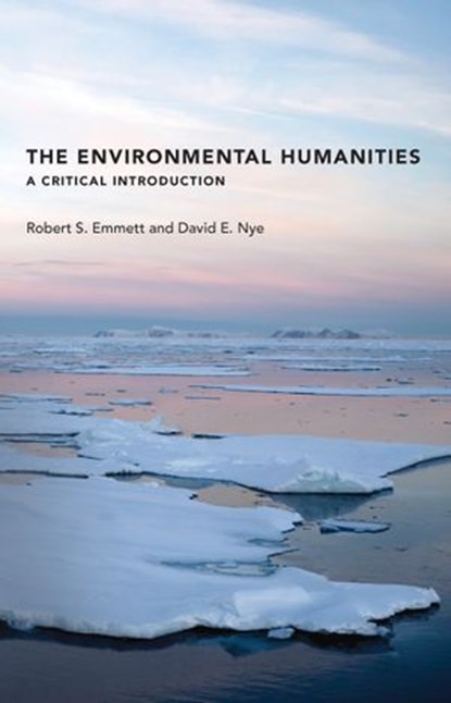 The Environmental Humanities, Robert S. Emmett ; David E. Nye - Ebook - 9780262342308