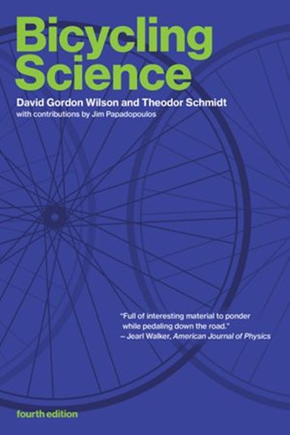 Bicycling Science, fourth edition, David Gordon Wilson ; Theodor Schmidt ; Jeremy J M. Papadopoulos - Ebook - 9780262357548