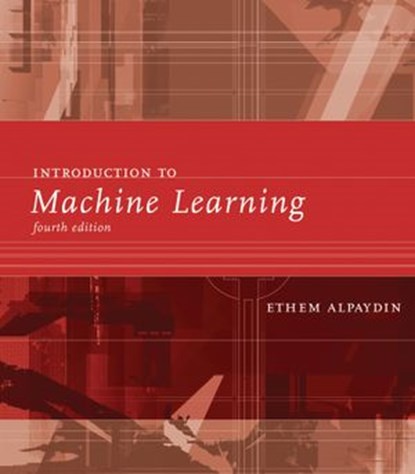 Introduction to Machine Learning, fourth edition, Ethem Alpaydin - Ebook - 9780262358064