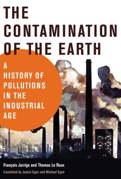 The Contamination of the Earth, Francois Jarrige ; Thomas Le Roux - Ebook - 9780262358149