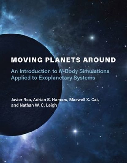 Moving Planets Around, Javier Roa ; Adrian S. Hamers ; Nathan W. C. Leigh ; MAXWELL X. CAI - Ebook - 9780262359610