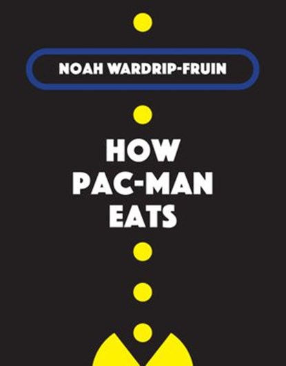 How Pac-Man Eats, Noah Wardrip-Fruin - Ebook - 9780262360975