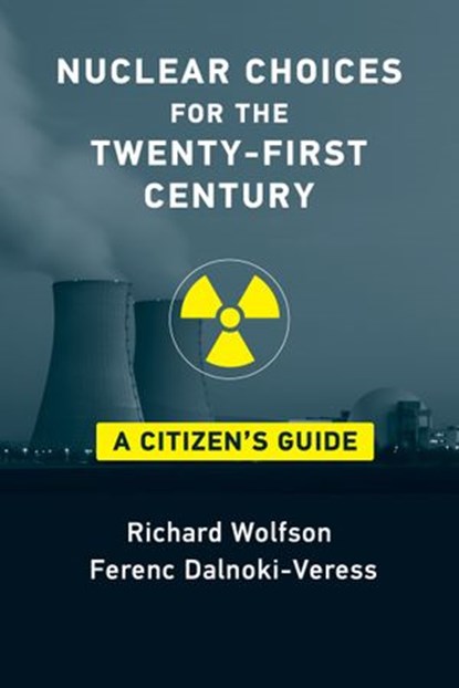Nuclear Choices for the Twenty-First Century, Richard Wolfson ; Ferenc Dalnoki-Veress - Ebook - 9780262362016