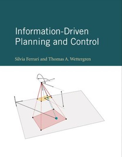 Information-Driven Planning and Control, Silvia Ferrari ; Thomas A. Wettergren - Ebook - 9780262362399