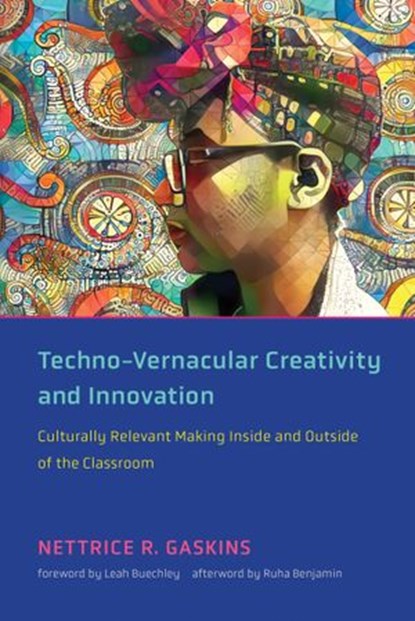 Techno-Vernacular Creativity and Innovation, Nettrice R. Gaskins ; Ruha Benjamin - Ebook - 9780262365949