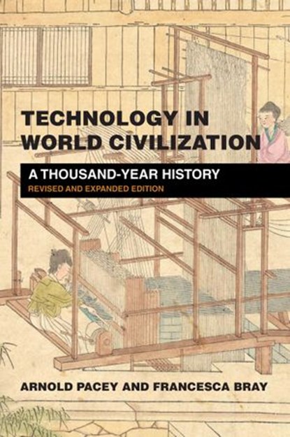 Technology in World Civilization, revised and expanded edition, Arnold Pacey ; Francesca Bray - Ebook - 9780262366281