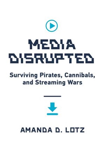 Media Disrupted, Amanda D. Lotz - Ebook - 9780262366670