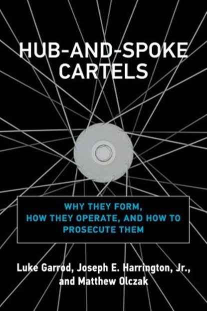 Hub-and-Spoke Cartels, Luke Garrod ; Matthew Olczak ; Joseph E. Harrington Jr. - Ebook - 9780262367226