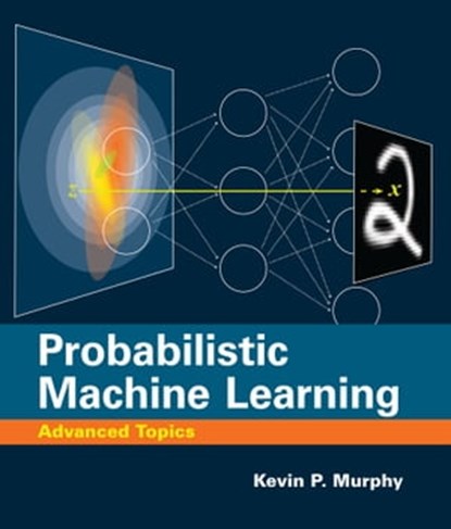 Probabilistic Machine Learning, Kevin P. Murphy - Ebook - 9780262376006
