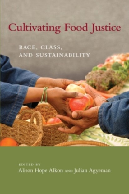Cultivating Food Justice, ALISON HOPE (ASSISTANT PROFESSOR,  University of the Pacific) Alkon ; Julian (Associate Professor, Tufts University) Agyeman - Paperback - 9780262516327