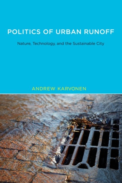 Politics of Urban Runoff, ANDREW (PROFESSOR,  KTH Royal Institute of Technology) Karvonen - Paperback - 9780262516341