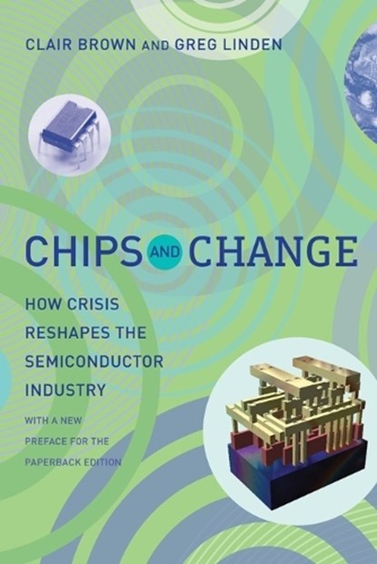 Chips and Change, CLAIR (PROFESSOR OF ECONOMICS AND DIRECTOR OF THE CENTER FOR WORK,  Technology, and Society, IRLE, University of California, Berkeley) Brown ; Greg (Post-Doctoral Fellow at the Center for Work, Technology and Society, University of California, Berkeley) Linden - Paperback - 9780262516822