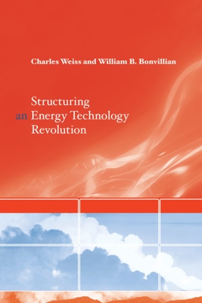 Structuring an Energy Technology Revolution, CHARLES (SCIENCE,  Technology, and International Affairs, Georgetown University) Weiss ; William B. Bonvillian - Paperback - 9780262517553