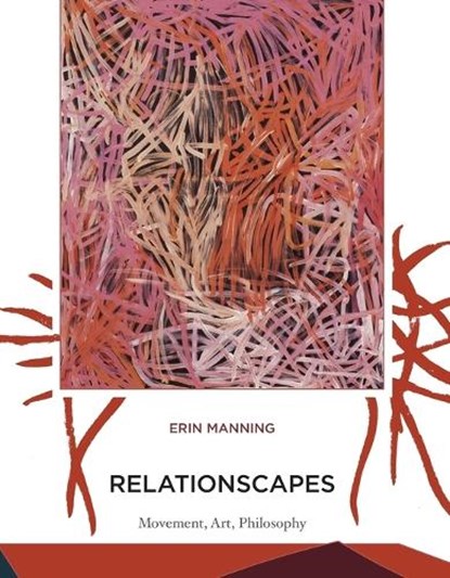 Relationscapes, ERIN (UNIVERSITY RESEARCH CHAIR IN THE FACULTY OF FINE ARTS; DIRECTOR OF THE SENSE LAB ,  Concordia University ) Manning - Paperback - 9780262518000