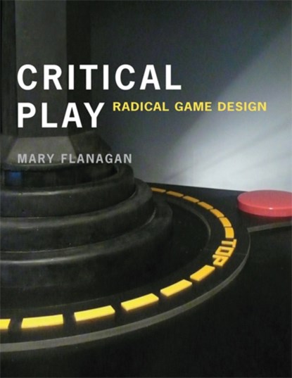 Critical Play, MARY (SHERMAN FAIRCHILD DISTINGUISHED PROFESSOR IN DIGITAL HUMANITIES; PROFESSOR,  Film and Media Studies, Dartmouth College) Flanagan - Paperback - 9780262518659
