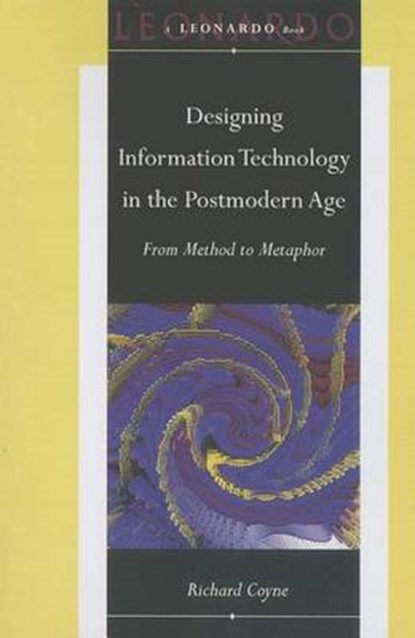 Designing Information Technology in the Postmodern Age, RICHARD (PROFESSOR,  Head of the School of Arts, Culture and Environment, The University of Edinburgh, University of Edinburgh) Coyne - Paperback - 9780262518949